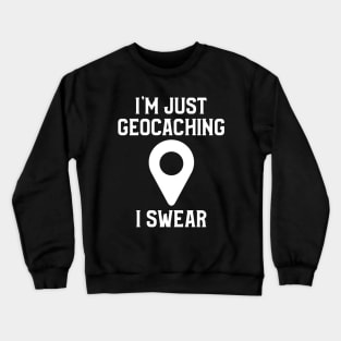 I'm Just Geocaching, I Swear Crewneck Sweatshirt